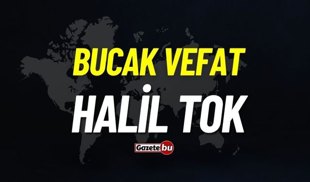 Bucak vefat: Halil Tok vefat etti
