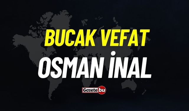 Bucak vefat: Osman İnal vefat etti
