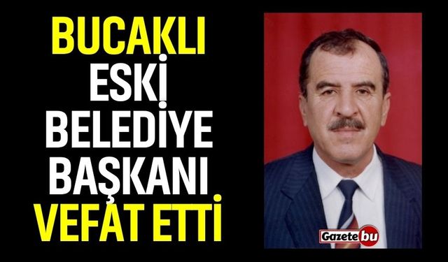 Bucaklı eski belediye başkanı vefat etti