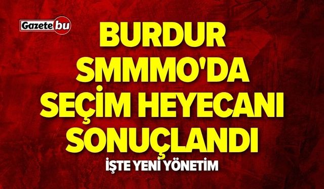Burdur SMMMO'da Seçim Heyecanı Sonuçlandı