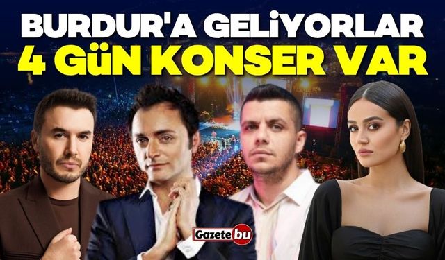 Burdur'a geliyorlar! 4 gün konser var
