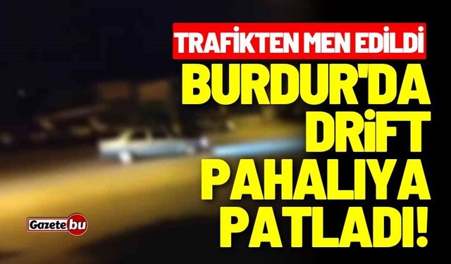 Burdur'da drift pahalıya patladı!
