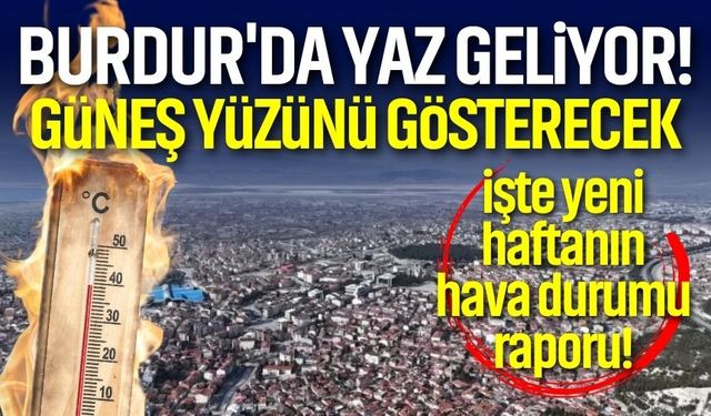 Burdur'da Yaz Geliyor! Güneş Yüzünü Gösterecek