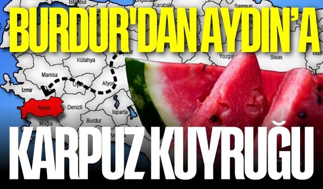Burdur'dan Aydın karpuzuna yoğun talep