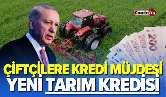 Çiftçilere kredi müjdesi: "Tarım kredisi" geliyor