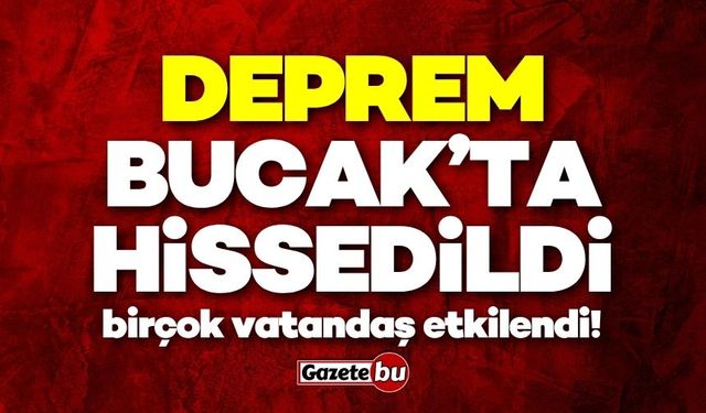 Korkutan deprem Bucak'ta hissedildi!