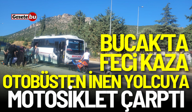 Bucak'ta feci kaza: Otobüsten inen yolcuya motosiklet çarptı