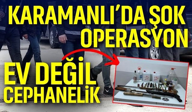 Ev değil cephanelik! Karamanlı’da şok operasyon