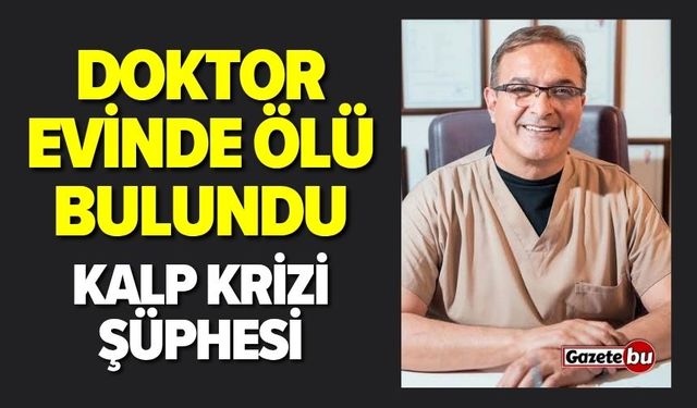 Doktor evinde ölü bulundu! Kalp krizi şüphesi