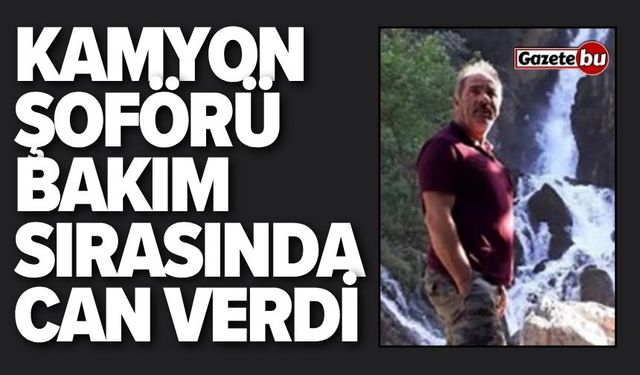 Kamyon Şoförü Bakım Sırasında Can Verdi
