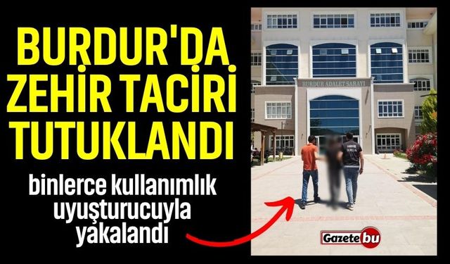 Burdur'da Zehir Taciri Tutuklandı