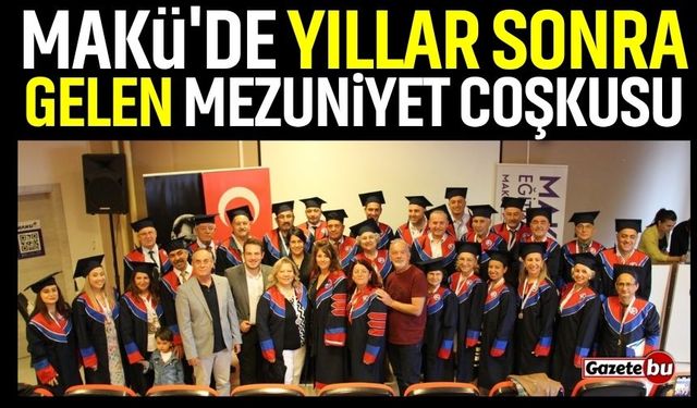 MAKÜ'de Yıllar Sonra Gelen Mezuniyet Coşkusu