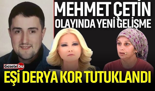 Mehmet Çetin Olayında Yeni Gelişme: Eşi Derya Kor Tutuklandı!