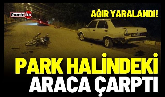 Park halindeki araca çarpan genç ağır yaralandı
