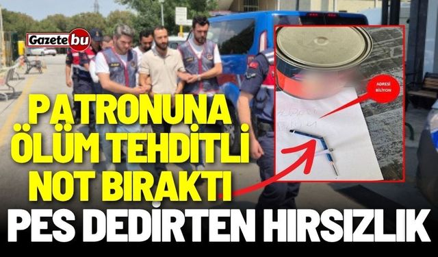 Pes dedirten hırsızlık: Patronuna ölüm tehditli not