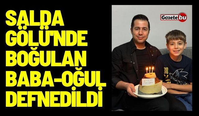 Salda Gölü'nde Boğulan Baba-Oğul Defnedildi