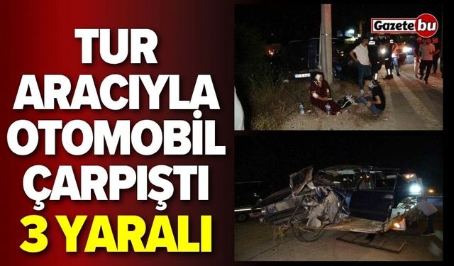 Tur Aracıyla Otomobil Çarpıştı, 3 Yaralı!