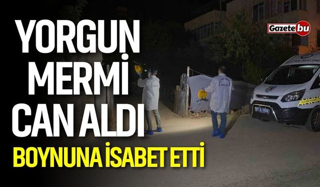 Yorgun mermi can aldı! Boynuna isabet etti
