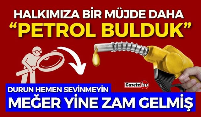 Petrol Bulduk Diye Sevindik, Meğer Yine ZAM Gelmiş!