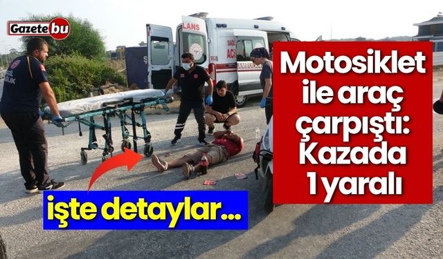 Motosiklet ile hafif ticari araç çarpıştı: 1 yaralı