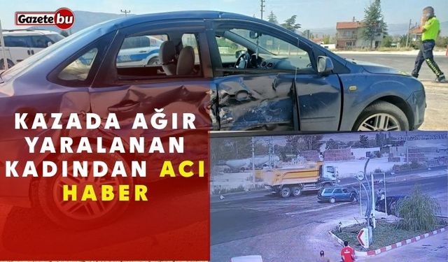Kazada ağır yaralanan kadından acı haber