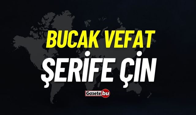Bucak vefat: Şerife Çin vefat etti
