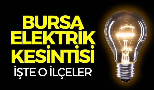 Bursa Elektrik Kesintisi, Hangi İlçelerde kesinti var, bursa ilçeleri elektrik kesintisi