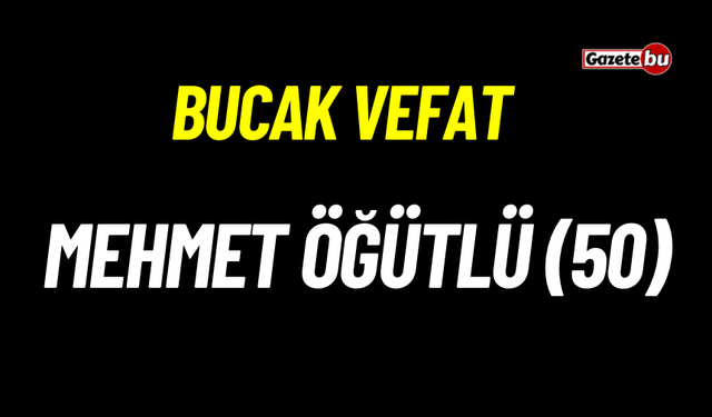 Bucak vefat Mehmet Öğütlü (50)