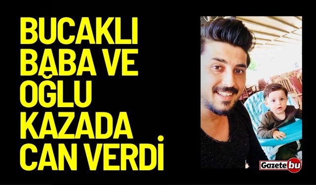 Bucaklı baba ve oğlu kazada can verdl