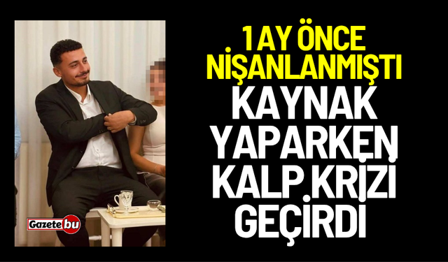 Bir ay önce nişanlanan genç hayatını kaybetti