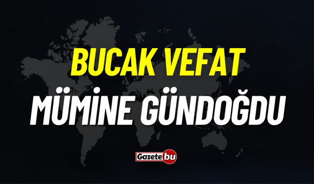 Bucak vefat: Mümine Gündoğdu vefat etti