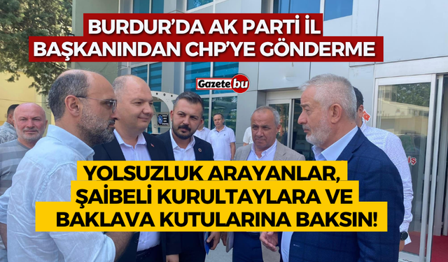 Burdur'da AK Parti İl Başkanında Çarpıcı Açıklama