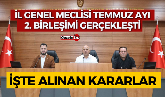 İL GENEL MECLİSİ TEMMUZ AYI 2. BİRLEŞİMİ GERÇEKLEŞTİ.