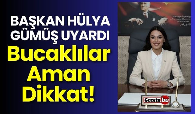 Başkan Hülya Gümüş Uyardı Aman Dikkat
