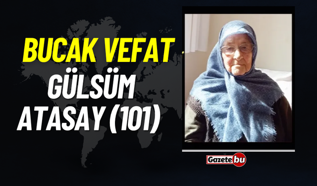 Bucak vefat Gülsüm Atasay (101)