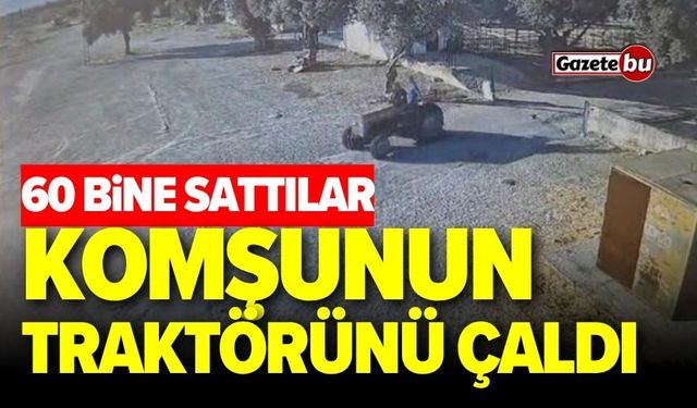 Komşunun traktörünü çalıp sattılar