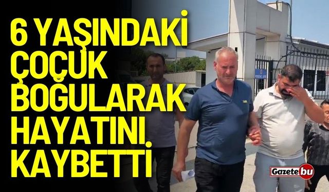 Acı ölüm: Küçük çocuk boğularak hayatını kaybetti