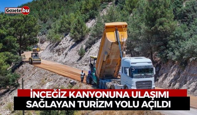 İnceğiz Kanyonuna ulaşımı sağlayan turizm yolu açıldı