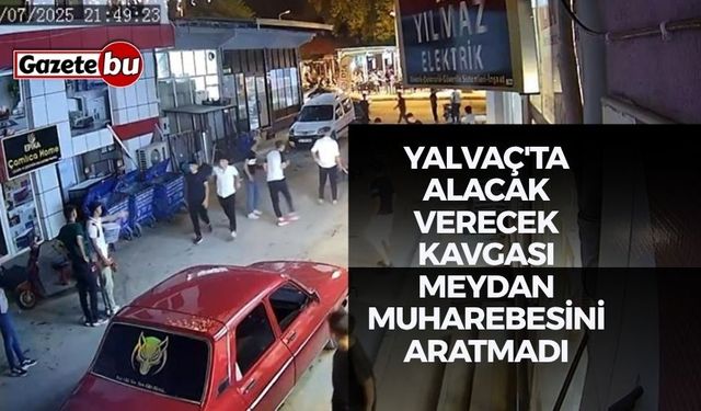 Yalvaç'ta alacak verecek kavgası meydan muharebesini aratmadı