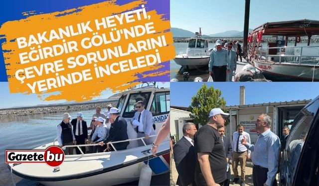 Bakanlık heyeti, Eğirdir Gölü'nde çevre sorunlarını yerinde inceledi