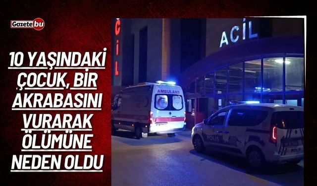 Kahramanmaraş’ta kazara akrabasını vurdu: 1 ölü