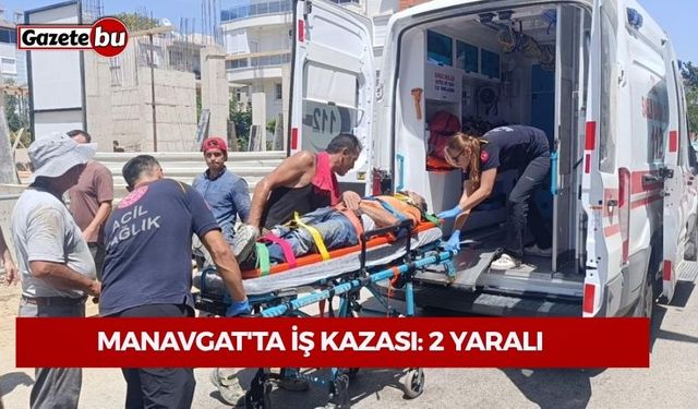 Manavgat'ta iş kazası: 2 yaralı