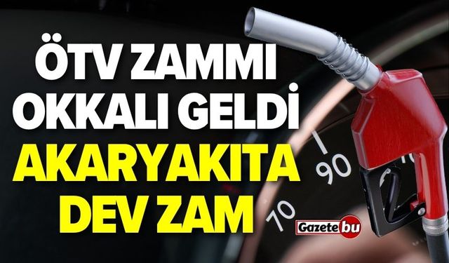 Akaryakıta dev zam! ÖTV zammı okkalı geldi