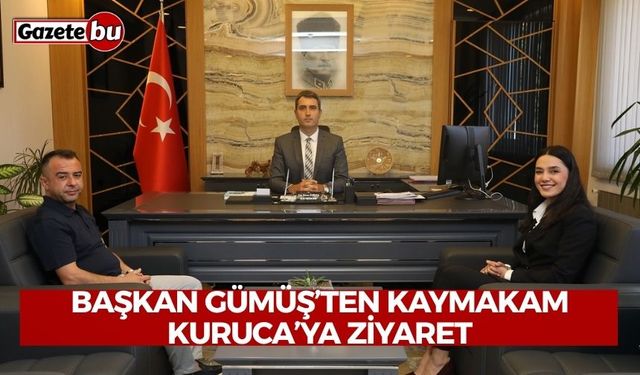 Başkan Gümüş’ten Kaymakam Kuruca’ya Ziyaret