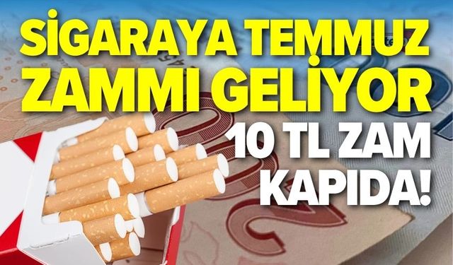 Sigaraya temmuz zammı geliyor