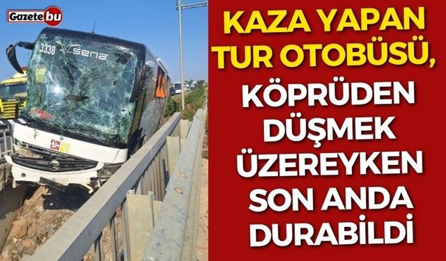 Tur otobüsü, köprüden düşmek üzereyken durabildi