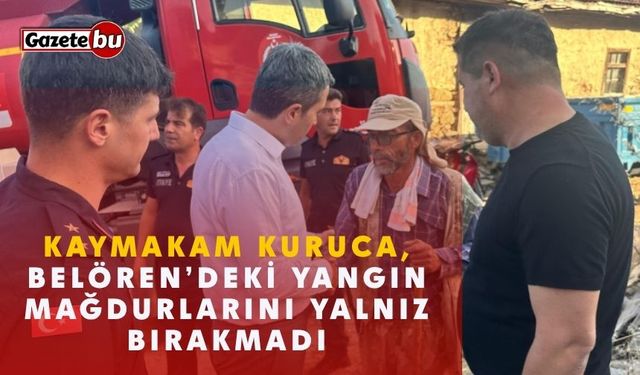 Kaymakam Kuruca, Belören’deki Yangın Mağdurlarını Yalnız Bırakmadı