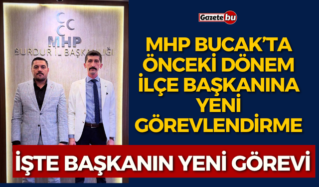 MHP Bucak'ta Önceki Dönem İlçe Başkanına Yeni Görev