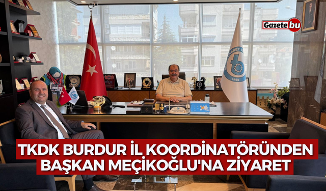 TKDK Burdur İl Koordinatöründen Başkan Meçikoğlu'na Ziyaret