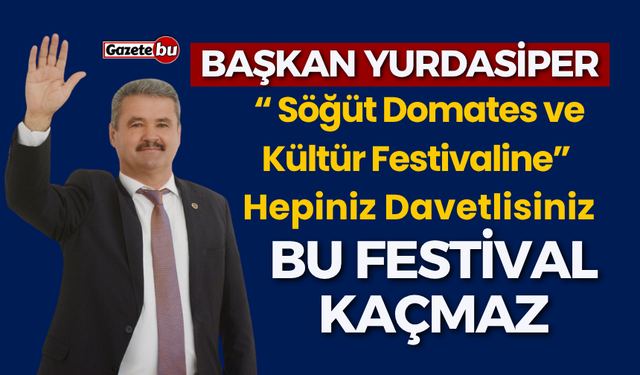 Başkan Yurdasiper Tüm Herkesi Festivale Davet Ediyor